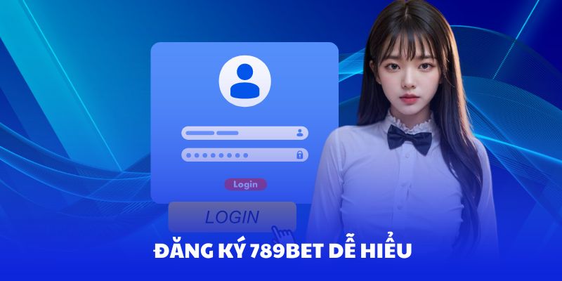 Hướng dẫn tham gia đăng ký 789Bet theo cách dễ hiểu