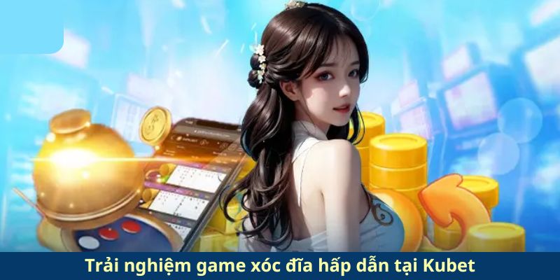 Hướng dẫn cách chơi xóc đĩa Kubet đạt tỷ lệ chiến thắng cao nhất