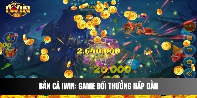 Bắn Cá IWIN: Game Đổi Thưởng Hấp Dẫn