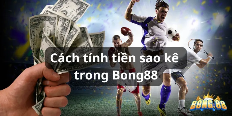 cách tính tiền sao kê trong bong88